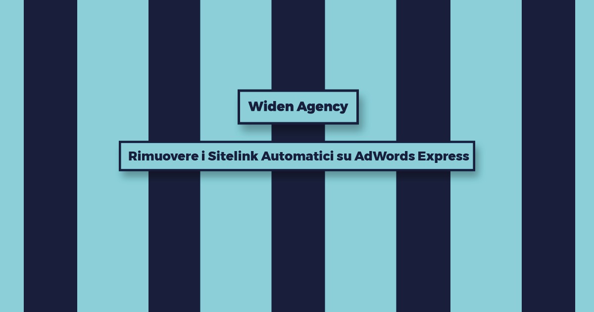 Sitelink Automatici su AdWords Express | Widen Agency